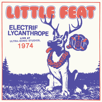 アルバム/Electrif Lycanthrope: Live at Ultra-Sonic Studios, 1974/Little Feat