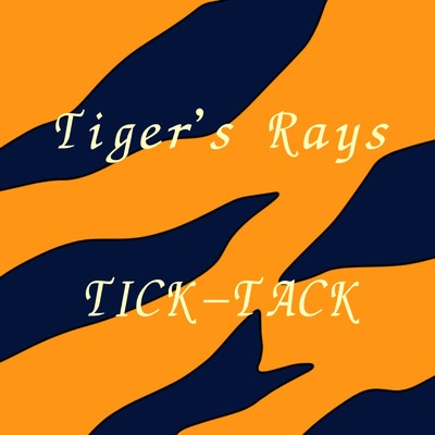 Tiger's Rays/TICK-TACK