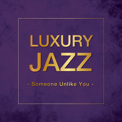 Luxury Jazz - Someone Unlike You -/Various Artists