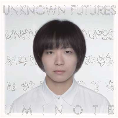 UNKNOWN FUTURES (& FIREWORKS)/うみのて