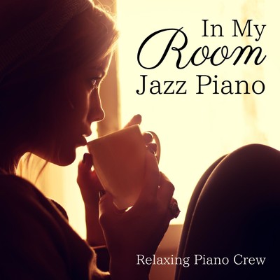 アルバム/In My Room - Jazz Piano/Relaxing Piano Crew