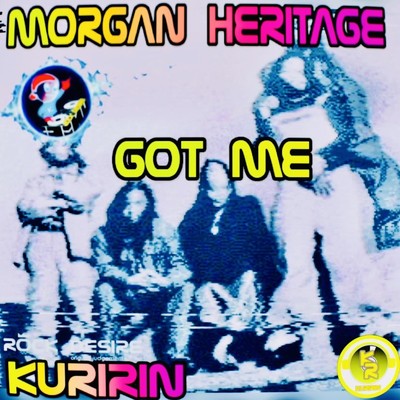 Got Me (feat. Morgan Heritage)/KURIRIN ROCK DESIRE