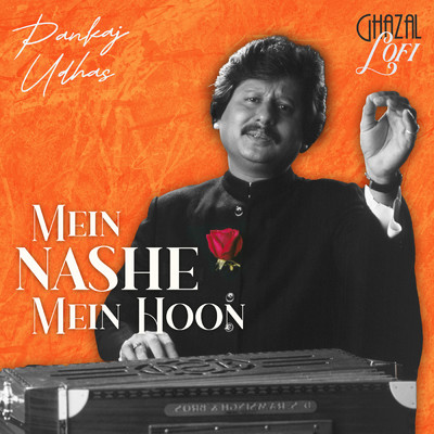 Mein Nashe Mein Hoon (Ghazal Lofi)/Pankaj Udhas／Sachin Gupta