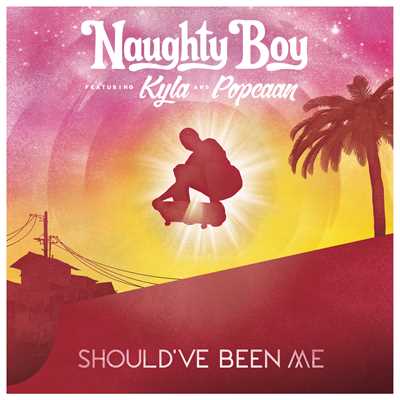 シングル/Should've Been Me (featuring Kyla, Popcaan)/Naughty Boy