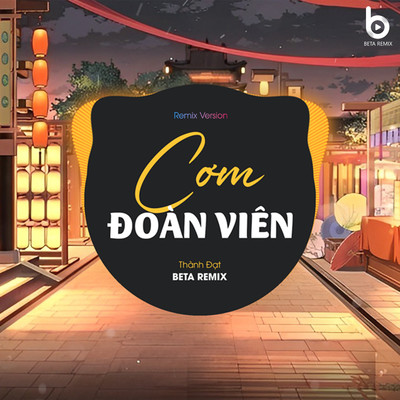 Com Doan Vien (Remix Version)/Beta Remix & Thanh Dat