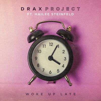 Woke Up Late (feat. Hailee Steinfeld)/Drax Project