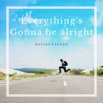 シングル/Everything's gonna be alright/Helios+trope