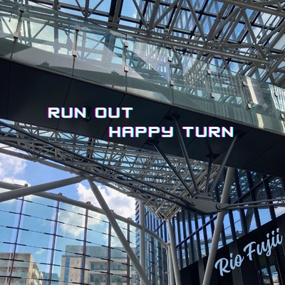 Run Out ／ Happy Turn/Rio Fujii