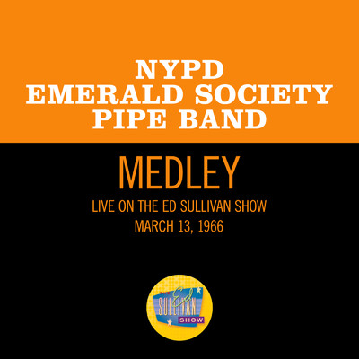 The Minstrel Boy／Wearing Of The Green (Medley／Live On The Ed Sullivan Show, March 13, 1966)/NYPD Emerald Society Pipe Band