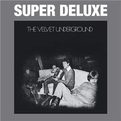 The Velvet Underground (45th Anniversary ／ Super Deluxe)/ヴェルヴェット・アンダーグラウンド