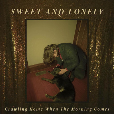 シングル/Crawling Home When the Morning Comes/Sweet and Lonely