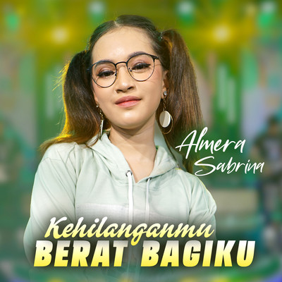 Kehilanganmu Berat Bagiku/Almera Sabrina