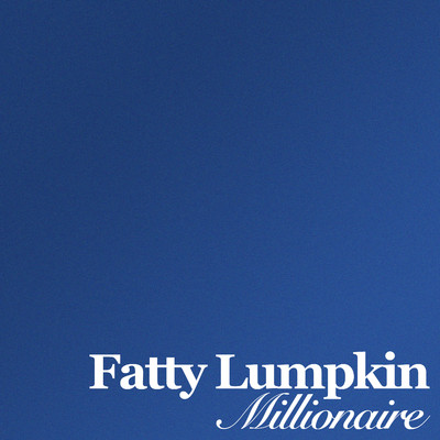 Millionaire/Fatty Lumpkin