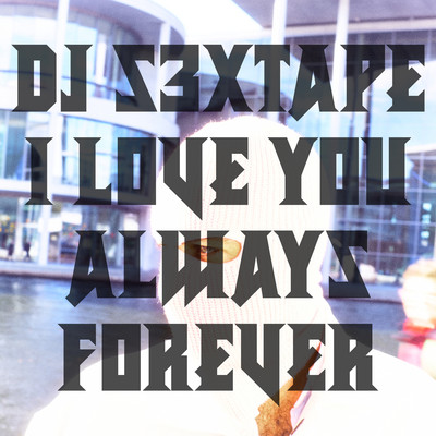 I Love You Always Forever/DJ s3xtape