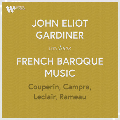 アルバム/John Eliot Gardiner Conducts French Baroque Music: Couperin, Rameau, Campra & Leclair/John Eliot Gardiner