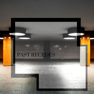 Past Recedes/Maison Triumph
