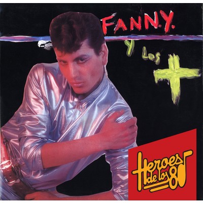 Heroes de los 80. Fanny y Los +/Fanny y los +