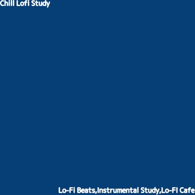 アルバム/Chill Lofi Study/Lo-Fi Beats, Lo-Fi Cafe & Instrumental Study