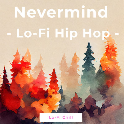Nevermind - Lo -Fi Hip Hop -/Lo-Fi Chill