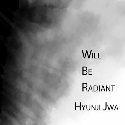 Will Be Radiant/Hyunji Jwa