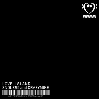 Love Island/3NDLES5／Crazymike／ラスト・フォー・ユース／Croatian Amor