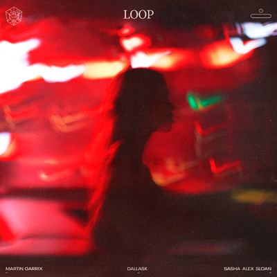 Loop (Explicit)/マーティン・ギャリックス／DallasK／Sasha Alex Sloan