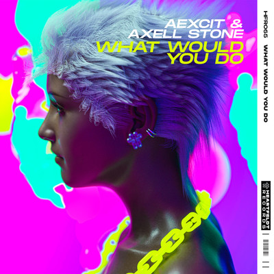 What Would You Do (Extended Mix)/Aexcit & Axell Stone