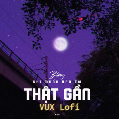 Chi Muon Ben Em That Gan (VUX Lofi)/Yling