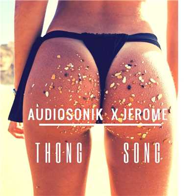 Thong Song [Radio Edit]/Audio Sonik X Jerome