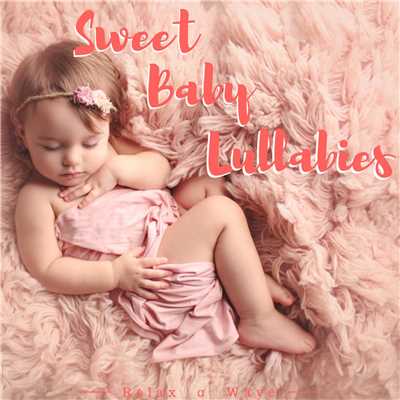 Sweet Baby Lullabies For Sleeping/Relax α Wave