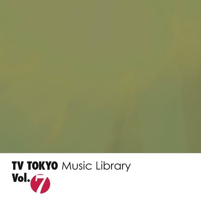 TV TOKYO Music Library Vol.7/TV TOKYO Music Library