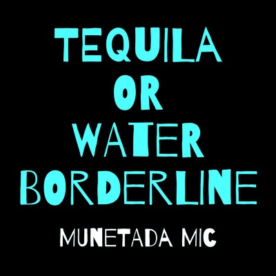 アルバム/Tequila or water (border line)/munetada mic