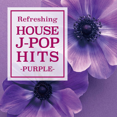Refreshing HOUSE J-POP HITS -PURPLE-/Various Artists