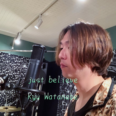 just believe/Ryu Watanabe