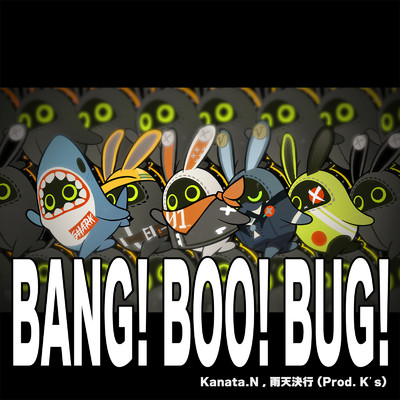 BANG！ BOO！ BUG！/K's