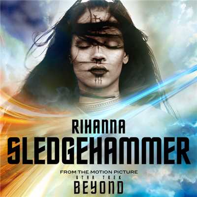 Sledgehammer (From The Motion Picture ”Star Trek Beyond”)/Rihanna