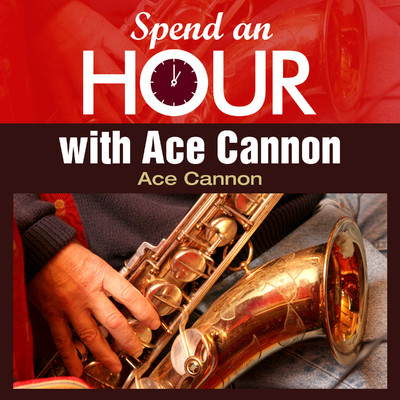 アルバム/Spend an Hour with Ace Cannon's Sax/Ace Cannon