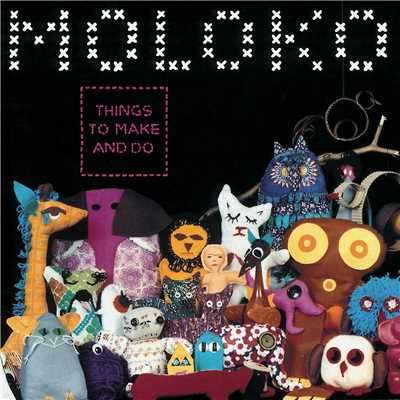 Things to Make and Do/Moloko