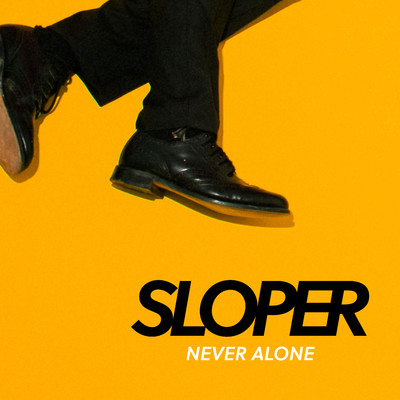 Never Alone/Sloper
