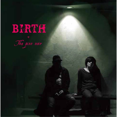 BIRTH/Tha pino noir