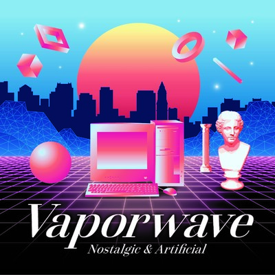 アルバム/Vaporwave 〜Nostalgic & Artificial〜/Various Artists