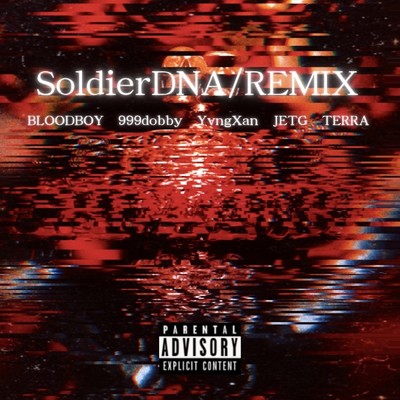 シングル/Soldier DNA (feat. 999dobby, Yvng Xan, JETG & TERRA) [Remix]/BLOOD BOY