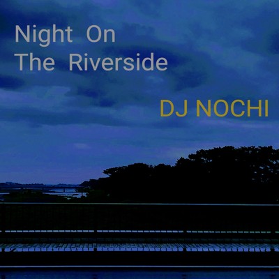 シングル/Night On The Riverside/DJ NOCHI