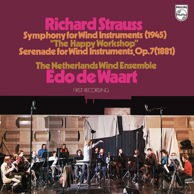 R. Strauss: Symphony for Wind Instruments 'The Happy Workshop'; Serenade for Wind Instruments (Netherlands Wind Ensemble: Complete Philips Recordings, Vol. 14)/オランダ管楽アンサンブル／エド・デ・ワールト