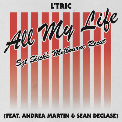 シングル/All My Life (featuring Andrea Martin, Sean Declase／Sgt Slick's Melbourne Recut)/L'Tric