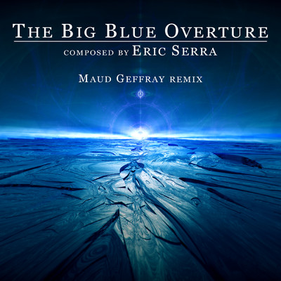 The Big Blue Overture (Maud Geffray Remix)/エリック・セラ／Maud Geffray