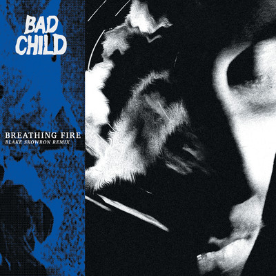 Breathing Fire (Blake Skowron Remix)/BAD CHILD
