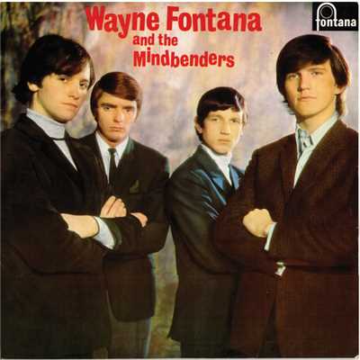 Wayne Fontana & The Mindbenders/ウェイン・フォンタナ&ザ・マインドベンダーズ
