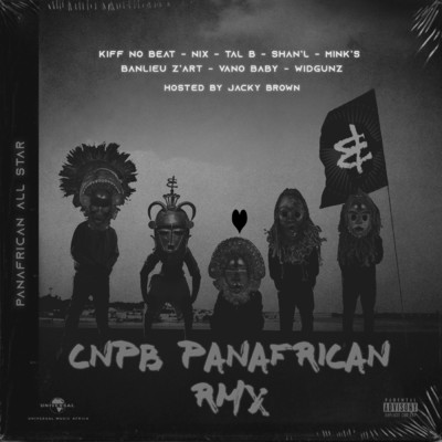 CNPB (Explicit) (featuring NIX, Tal B, Shan'L, Minks, Banlieuz'art, Vano Baby, Widgunz, Jacky Brown／Panafrican RMX)/Kiff No Beat