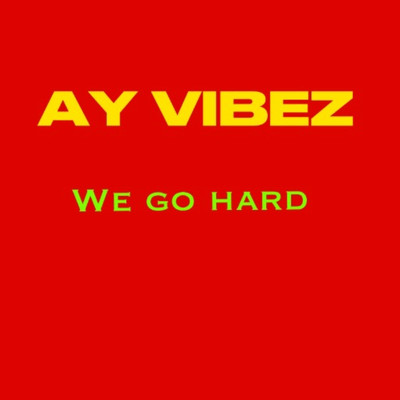 We Go Hard/Ay Vibez